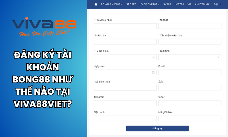 Bong88.com - Thiên đường đổi thưởng dành cho cược thủ 5 Đăng ký tài khoản Bong88 như thế nào tại Viva88viet?